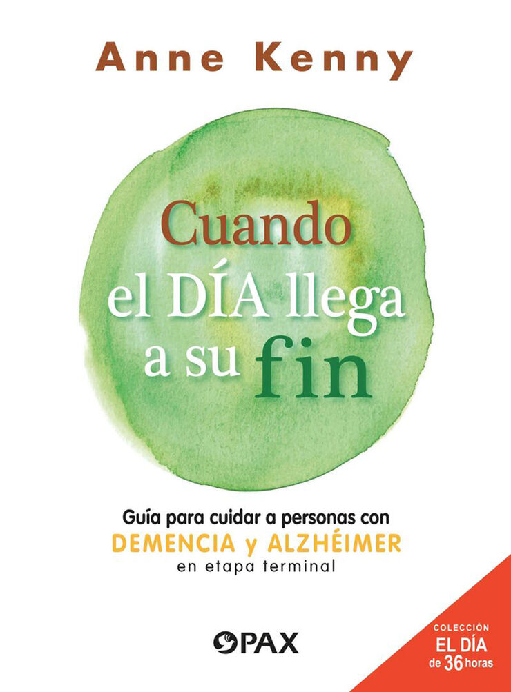 Cuando el dia llega a su fin. Guía para cuidar a personas con demencia y alzhéimer en etapa terminal