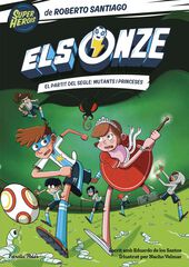 Els Onze 4. El partit del segle: mutants i princeses Els Onze 4. El partit del segle: mutants i princeses