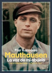 Mauthausen. La voz de mi abuelo Mauthausen. La voz de mi abuelo
