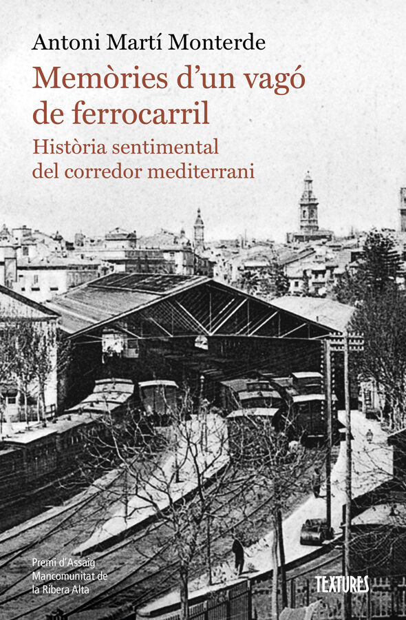 Mem&ograve;ries d'un vag&oacute; de ferrocarril. Hist&ograve;ria sentimental del corredor mediterrani