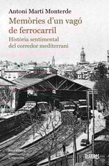 Memòries d'un vagó de ferrocarril. Història sentimental del corredor mediterrani Memòries d'un vagó de ferrocarril. Història sentimental del corredor mediterrani
