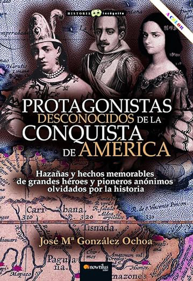 Protagonistas desconocidos de la conquista de América NUEVA EDICIÓN COLOR