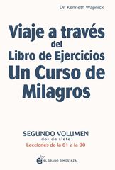 Viaje a través del libro de ejercicios. Un curso de milagros Viaje a través del libro de ejercicios. Un curso de milagros