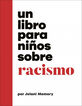Un libro para niños sobre racismo Un libro para niños sobre racismo