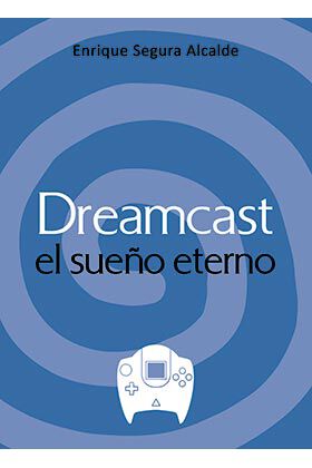 Dreamcast. El sue&ntilde;o eterno