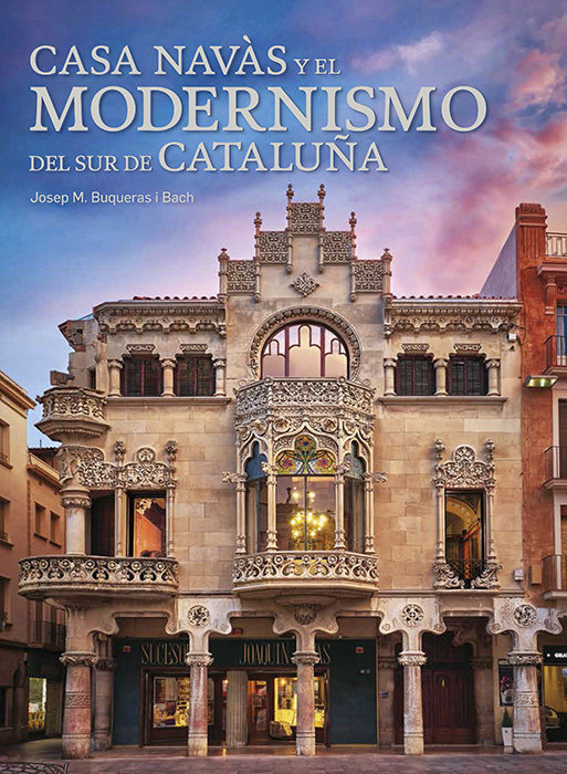 casa navas y el modernismo del sur de cataluna