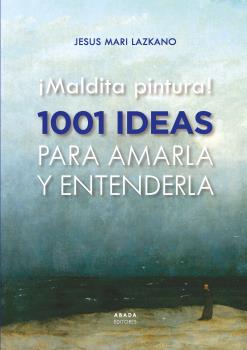 maldita pintura 1001 ideas para amarla y entenderla