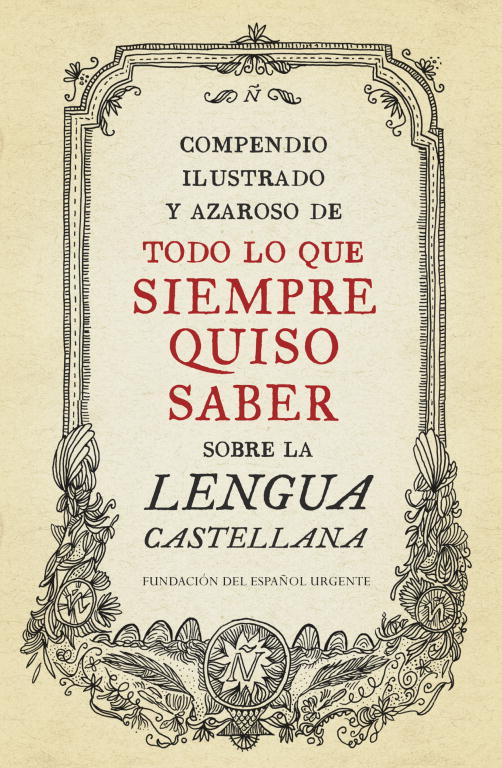 compendio ilustrado y azaroso de todo lo que siempre quiso saber sobre la lengua castellana