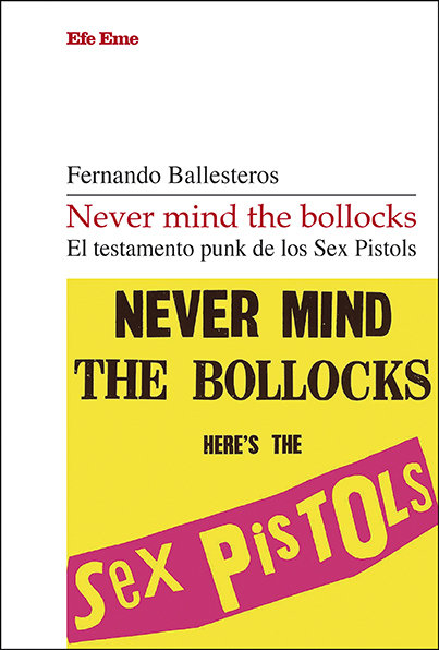 never mind the bollocks el testamento punk de los sex pistols