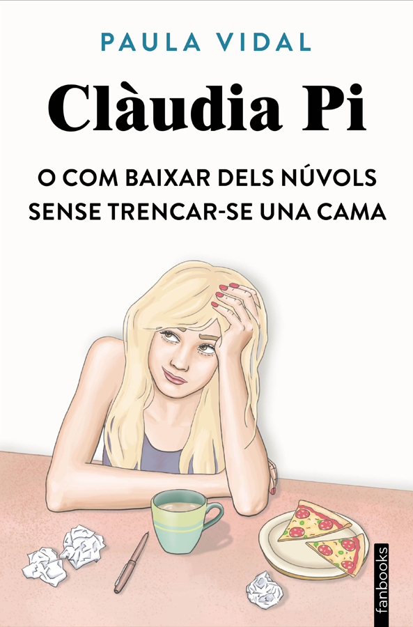 Clàudia Pi o com baixar dels núvols sense trencar-se una cama Clàudia Pi o com baixar dels núvols sense trencar-se una cama
