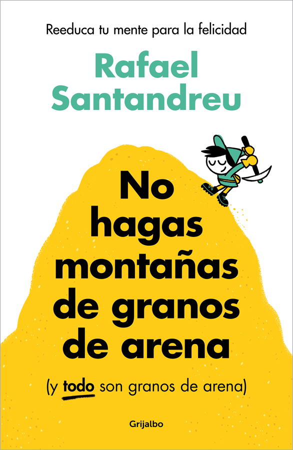 No hagas montañas de granos de arena (y TODO son granos de arena) No hagas montañas de granos de arena (y TODO son granos de arena)