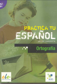 practica tu espanol a2-b1 ortograf